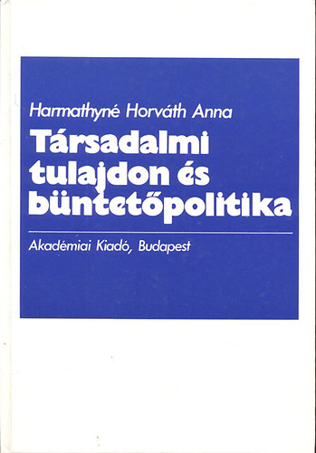 Harmathyn� Horv�th Anna - T�rsadalmi tulajdon �s b�ntet�politika