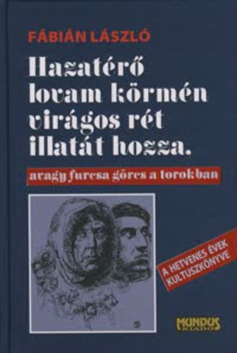 F�bi�n L�szl� - Hazat�r� lovam k�rm�n vir�gos r�t illat�t hozza, avagy furcsa g�rcs a torokban