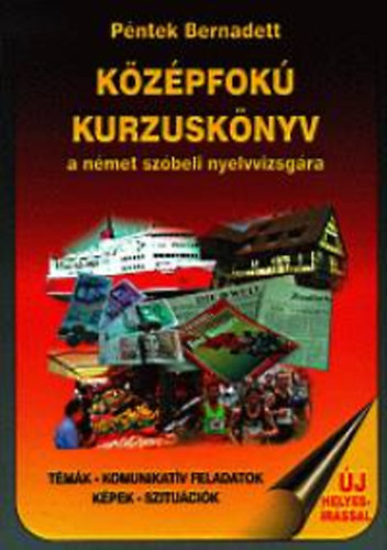 Pntek Bernadett - Kzpfok kurzusknyv a nmet szbeli nyelvvizsgra