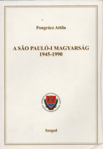 Pongrácz Attila - A Sao Pauló-i magyarság 1945-1990