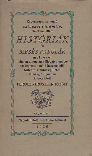 Tur�czi-Trostler J�zsef - Kegyess�gre serkent�, sz�veket vid�m�t�, (...) hist�ri�k �s mes�s fabul�k