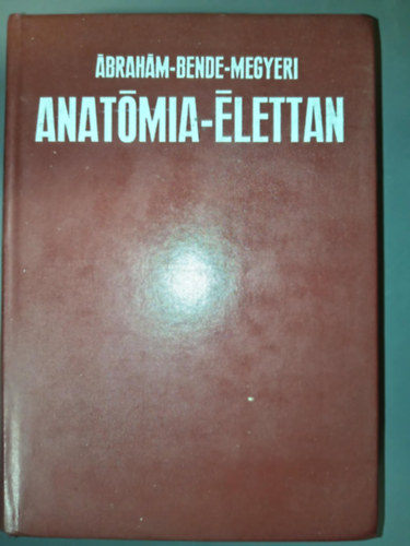 Dr brahm Ambrus, Dr. Bende Sndor, Dr. Megyeri Jnos, Dr. Kiszely Gyrgy  brahm-Bende-Megyeri (lektor), Dr. Trk Lszl (lektor) - Anatmia-lettan (Harmadik javtott s bvtett kiads)