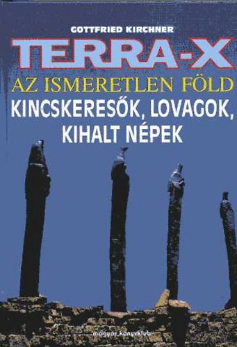 Gottfried Kirchner - Terra-X: Az ismeretlen Fld - Kincskeresk, lovagok, kihalt npek