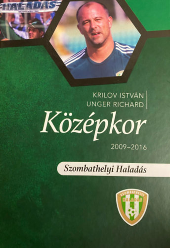 Unger Richard Krilov Istvn - Kzpkor 2009-2016 Szombathelyi Halads