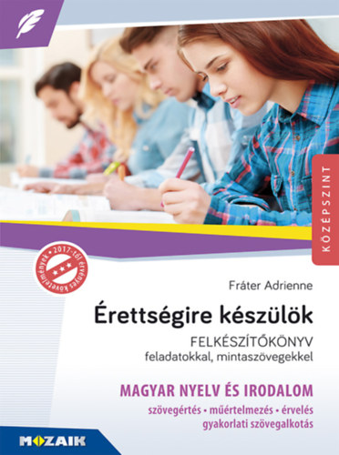 Frter Adrienne - rettsgire kszlk - Magyar nyelv s irodalom (Felksztknyv feladatokkal s mintaszvegekkel)