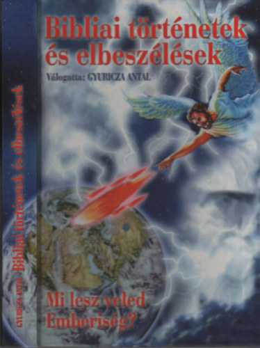 Gyuricza Antal (szerk.) - Bibliai történetek és elbeszélések - Mi lesz veled emberiség?