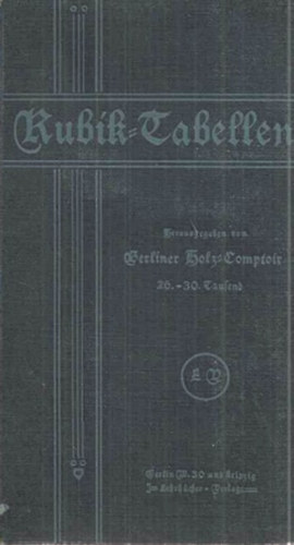 Kubik-Tabellen für runde Hölzer, Kant- und Balken-Hölzer, Bretter und Bohlen berechnet nach Metermaß