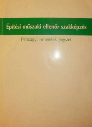 Kakul Lajosné - Molnár Miklós - Dr. Neszmélyi László - Dr. Papp Péter - Építési műszaki ellenőr szakképzés II.