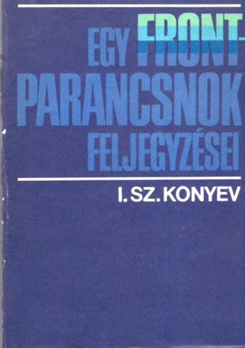 I. Sz. Konyev - Egy front-parancsnok feljegyzsei