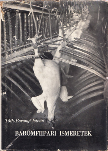 Dr. Tóth-Baranyi István - Knoll István - Baromfiipari ismeretek