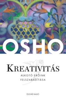 Osho - Kreativitás - Alkotó erőink felszabadítása