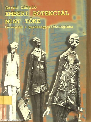 Garai L�szl� - Emberi potenci�l mint t�ke BEVEZET�S A GAZDAS�GPSZICHOL�GI�BA