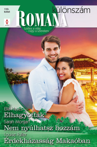 Ella Hayes, Louise Fuller Sarah Morgan - Romana klnszm 110. - Elhagyottak; Nem nylhatsz hozzm; rdekhzassg Makaban