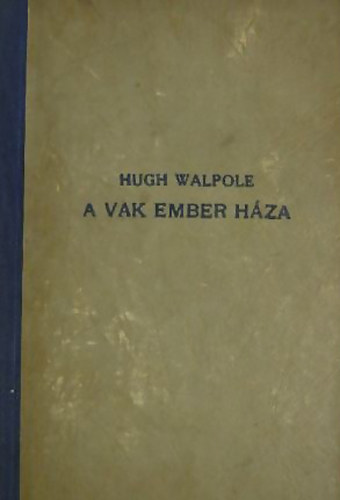 Hugh Wallpole - A vak ember h�za A h�bor� kihajol az �g perem�n