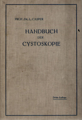 Prof. Dr. L. Casper (Leopold Casper) - Handbuch der Cytoskopie