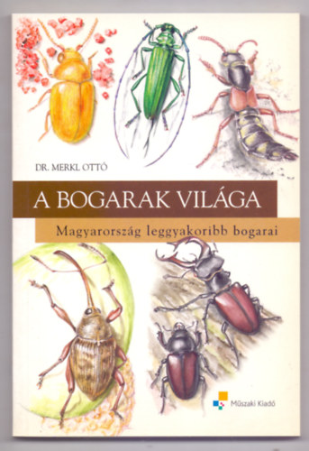 Dr. Pál János Merkl Ottó - A bogarak világa (Magyarország leggyakoribb bogarai - Pál János rajzaival)
