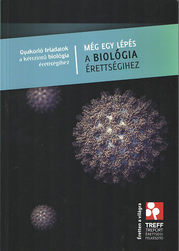 M�g egy l�p�s a biol�gia �retts�gihez. Gyakorl� feladatok a k�tszint� biol�gia �retts�gihez