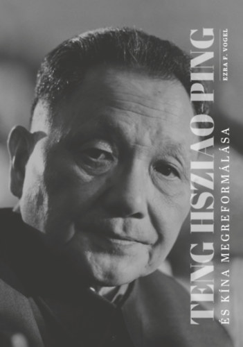 Ezraf. Vogel - Teng Hsziao-ping �s K�na megreform�l�sa