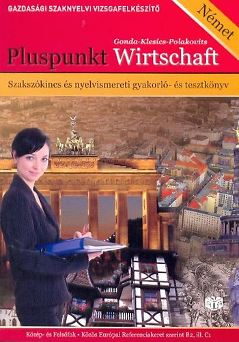 Gonda; Klesics; Polakovits - Pluspunkt Wirtschaft - Gazdasági Szaknyelvi Vizsgafelk. Kf+Ff.