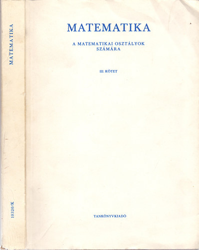 Ruzsa Imre-Cser Andor-Könyves Tóth Kálmán; Dr. Hajnal András-Bakos Tibor - Matematika a matematikai osztályok számára III.
