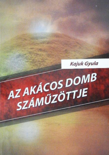 Kajuk Gyula - Az akcos domb szmzttje