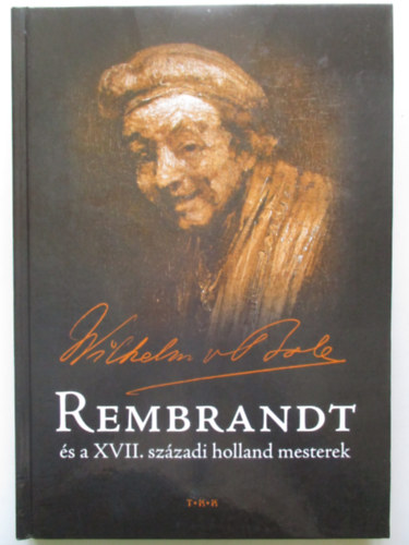 Wilhelm von Bode - Rembrandt s a XVII. szzadi holland mesterek