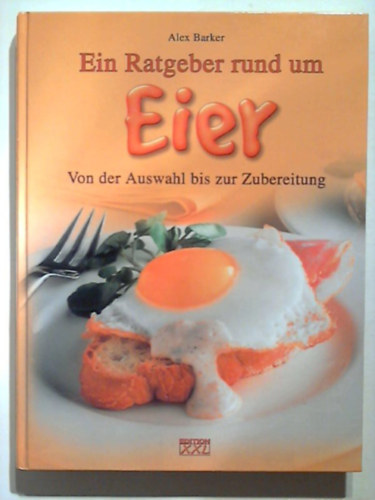 Alex Barker - Eier Von der Auswahl bis zur Zubereitung