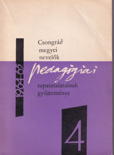 Dr. Vida Zoltn  (szerk.) - Csongrd megyei nevelk pedaggiai  tapasztalatinak gyjtemnye 1964-65 IV.