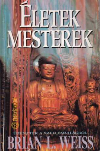 Brian L. Weiss - �letek, mesterek - �zenetek a szellemvil�gb�l