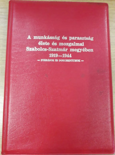 Botr Jzsef  (szerk.) - A munkssg s parasztsg lete s mozgalmai Szabolcs-Szatmr megyben (1919-1944)