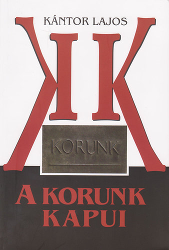 K�ntor Lajos - A Korunk kapui - 1959 (1957) - 1965. (m�rcius)