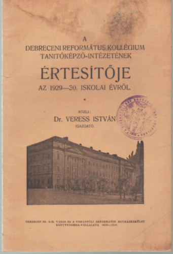 Dr. Veress István - A Debreceni Református Kollégium Tanítóképző-Intézetének értesítője az 1929-1930. iskolai évről