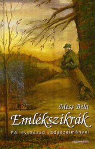 Dr. Mess Béla - Emlékszikrák - Fél évszázad vadászélményei