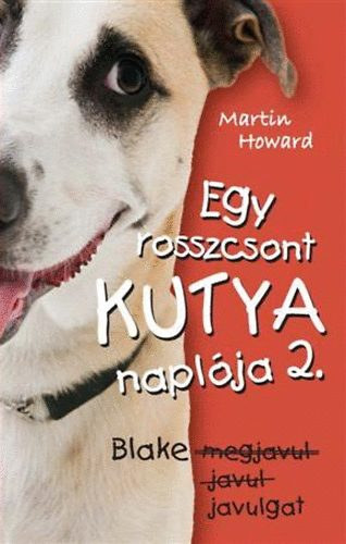 Fordt Fazekas Eszter Martin Howard - Egy rosszcsont kutya naplja 2.   Blake megjavul, javul, javulgat