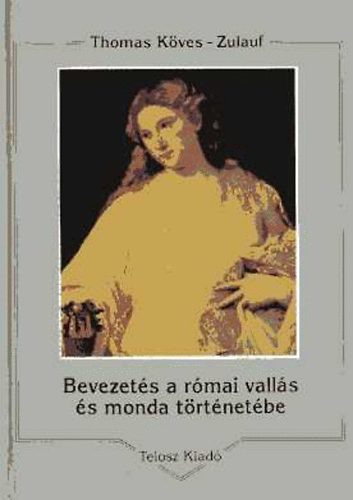 Thomas K�ves-Zulauf - Bevezet�s a r�mai vall�s �s monda t�rt�net�be