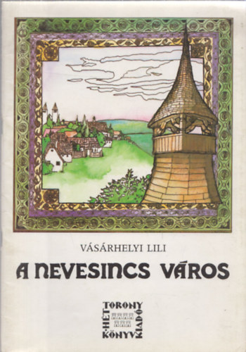 Vásárhelyi Lili - A Nevesincs város - A királlyá lett vargalegény