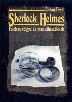 Doyle Conan - Sherlock Holmes -F�lelem v�lgye �s m�s elbesz�l�sek