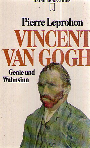 Pierre Leprohon - Vincent van Gogh - Genie und Wahnsinn