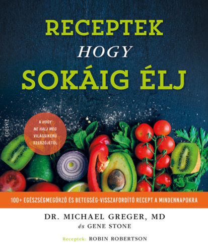 Michael Greger Gene Stone - Receptek hogy sokig lj