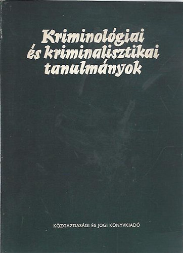 Dr. Gdny Jzsef  (szerk.) - Kriminolgiai s kriminalisztikai tanulmnyok 13.