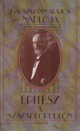 Hauszmann Alajos - Hauszmann Alajos Napl�ja  (�p�t�sz a sz�zadfordul�n)
