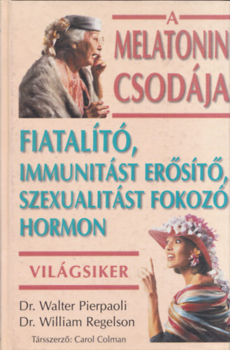 Walter, Regelson, William Pierpaoli - A melatonin csodája (Fiatalító, immunitást erősítő, szexualitást fokozó hormon)