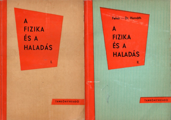 Fehér Imre, Dr Horváth Árpád - A fizika és a haladás I-II.