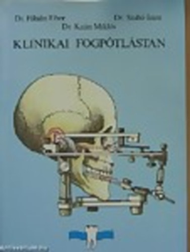 Dr. Fbin Tibor; Dr. Kan Mikls; Dr. Szab Imre - Klinikai fogptlstan