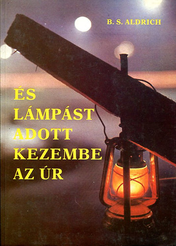 B.S Aldrich - És lámpást adott kezembe az Úr
