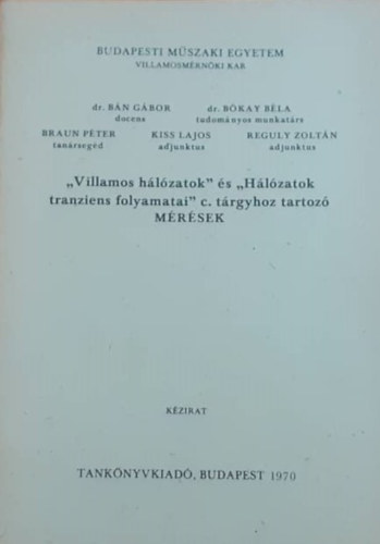 Dr. Dr. Bkay Bla, Kiss Lajos Bn Gbor - "Villamos hlzatok" s "Hlzatok tranziens folyamatai" c. trgyhoz tartoz mrsek