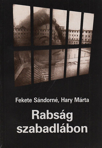 Hary M�rta Fekete S�ndorn� - Rabs�g szabadl�bon (Dedik�lt)