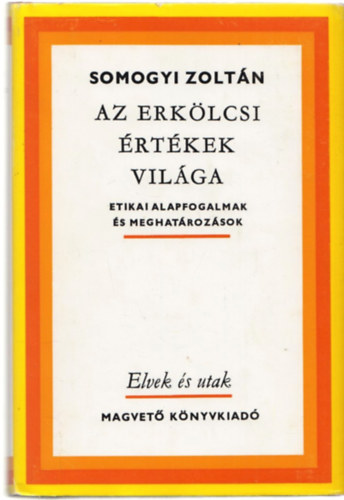 Somogyi Zoltn - Az erklcsi rtkek vilga - Etikai alapfogalmak s meghatrozsok