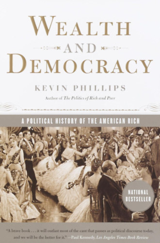 Kevin Phillips - Wealth and Democracy: A Political History of the American Rich