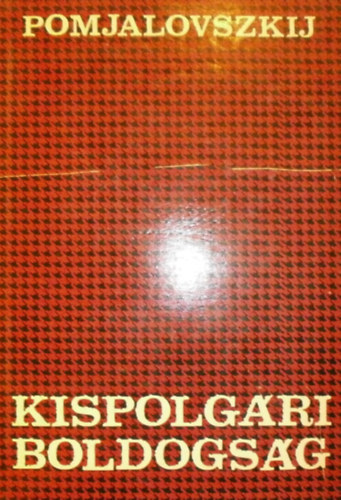 Nyikolaj Pomjalovszkij - Kispolg�ri boldogs�g
